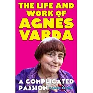 A Complicated Passion: The Life and Work of Agn&egrave;s Varda