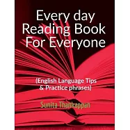 Every day Reading Book For Everyone: (English Language Tips & Practice)