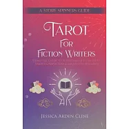 Tarot for Fiction Writers: Using the Cards to Supercharge Story Ideas, Deepen Characters, & Illuminate Plotlines