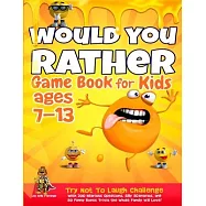 Would You Rather Game Book for Kids Ages 7-13: Try Not To Laugh Challenge with 200 Hilarious Questions, Silly Scenarios