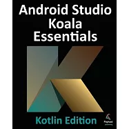 Android Studio Koala Essentials - Kotlin Edition: Developing Android Apps Using Android Studio Koala Feature Drop and
