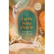 Earth Song Oracle: Cards to Connect to the Stones and Spirit of the Earth