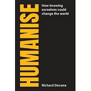 Humanise: How knowing ourselves could change the world