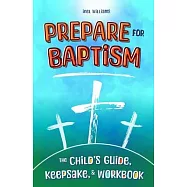 Prepare for Baptism: The Child&rsquo;s Guide, Keepsake, & Workbook