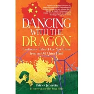 Dancing with the Dragon: Cautionary Tales of the New China from an Old China Hand