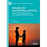 Everyday Life Peacebuilding and Family: Motherhood During and After ’The Troubles’ in Northern Ireland
