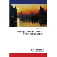 George Orwell&rsquo;s 1984: A Short Introduction