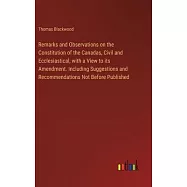 Remarks and Observations on the Constitution of the Canadas, Civil and Ecclesiastical, with a View to its Amendment