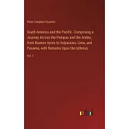 South America and the Pacific. Comprising a Journey Across the Pampas and the Andes, from Buenos Ayres to Valparaiso