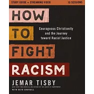How to Fight Racism Study Guide Plus Streaming Video: Courageous Christianity and the Journey Toward Racial Justice