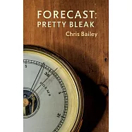 Forecast: Pretty Bleak: Poems