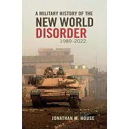 A Military History of the New World Disorder, 1989-2022: Volume 78