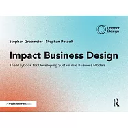 Impact Business Design: The Playbook for Developing Sustainable Business Models