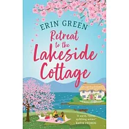 Retreat to the Lakeside Cottage: Escape with This Perfect Feelgood and Uplifting Story of Love, Life and Laughter!