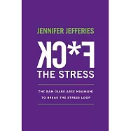 F*CK The Stress: The BAM (Bare Arse Minimum) To Break The Stress Loop