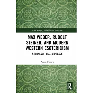 Max Weber, Rudolf Steiner, and Modern Western Esotericism: A Transcultural Approach