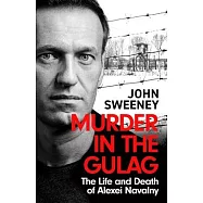 Murder in the Gulag: The Life and Death of Alexei Navalny