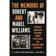 The Memoirs of Robert and Mabel Williams: African American Freedom, Armed Resistance, and International Solidarity