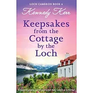 Keepsakes from the Cottage by the Loch: A completely gripping and feel-good second chance romance set in Scotland