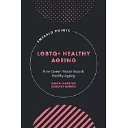 LGBTQ+ Healthy Ageing: How Queer History Impacts Healthy Ageing