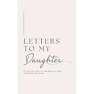 Letters to My Daughter: A collection of memories and timeless wisdom (hardback)