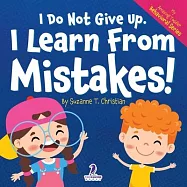 I Do Not Give Up. I Learn From Mistakes!: An Affirmation-Themed Toddler Book About Making Mistakes (Ages 2-4)