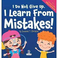 I Do Not Give Up. I Learn From Mistakes!: An Affirmation-Themed Toddler Book About Making Mistakes (Ages 2-4)
