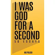 I Was God for a Second: 50 Essays