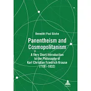 Panentheism and Cosmopolitanism; A Very Short Introduction to the Philosophy of Karl Christian Friedrich Krause
