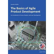 The Basics of Agile Product Development: An Introduction to Scrum, Kanban, and Lean Development