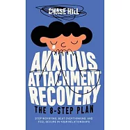 Anxious Attachment Recovery - The 8-Step Plan: Stop Worrying, Beat Overthinking, and Feel Secure in Your Relationships