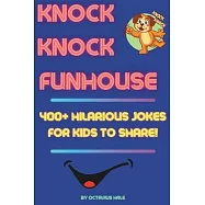 Knock-Knock Funhouse - 400+ Hilarious Jokes for Kids to Share!