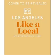 Los Angeles Like a Local: By the People Who Call It Home