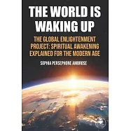 The World Is Waking Up: The Global Enlightenment Project: Spiritual Awakening Explained for the Modern Age
