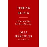 Strong Roots: A Memoir of Food, Family, and Ukraine
