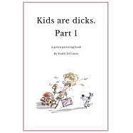 Kids are Dicks: A gonzo parenting book