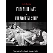 Film Noir Fate Vs The Working Stiff: Film Noir In The Public Domain Vol II