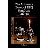 The Ultimate Book of RPG Random Tables: 101 Ready-to-Use Roll Charts for Fantasy, Sci-Fi, Horror, Cyberpunk, and More!