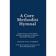 A Core Methodist Hymnal: Hymn Texts in the Public Domain Common to Historic Methodist Hymnals