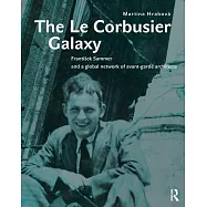 The Le Corbusier Galaxy: Frantisek Sammer and a Global Network of Avant-Garde Architects