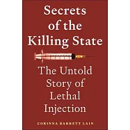 Secrets of the Killing State: The Untold Story of Lethal Injection
