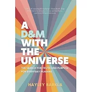 A D&M with The Universe: The Search for Truth and Purpose