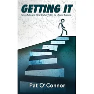 Getting It: Seven Rules and Other Useful Tidbits For Life and Business