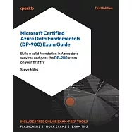 Microsoft Certified Azure Data Fundamentals (DP-900) Exam Guide: Build a solid foundation in Azure data services and