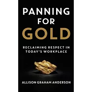 Panning for Gold: Reclaiming Respect in Today’s Workplace