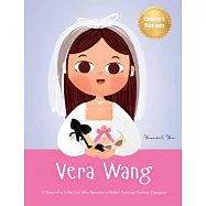 Vera Wang: A Story of a Little Girl Who Became a World-Famous Fashion Designer Biography Book for Kids About Courage