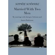 Married With Two Men: My marriage with Juergen Schwarz and James Parkinson