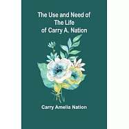 The Use and Need of the Life of Carry A. Nation