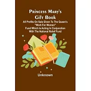 Princess Mary’s Gift Book; All profits on sale given to the Queen’s "Work for Women" Fund which is acting in