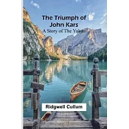 The Triumph of John Kars: A Story of the Yukon